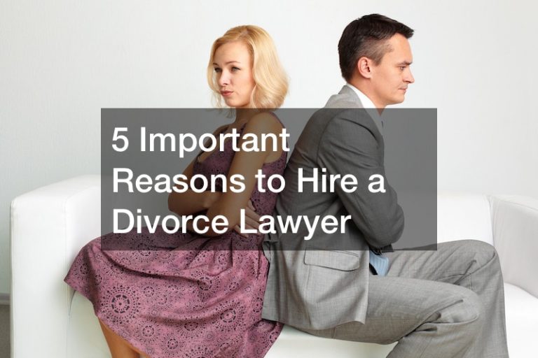 5 Important Reasons to Hire a Divorce Lawyer