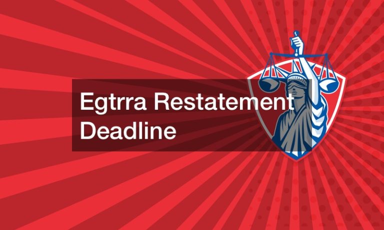 Egtrra Restatement Deadline