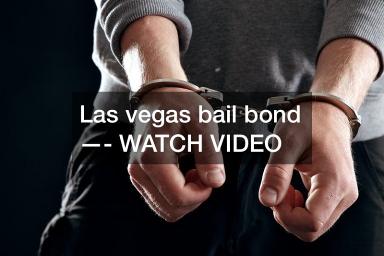 Las vegas bail bond —- WATCH VIDEO