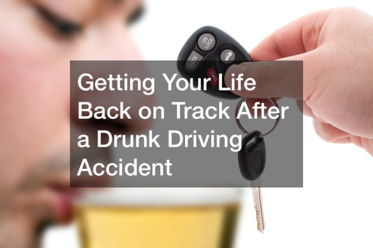 Getting Your Life Back on Track After a Drunk Driving Accident