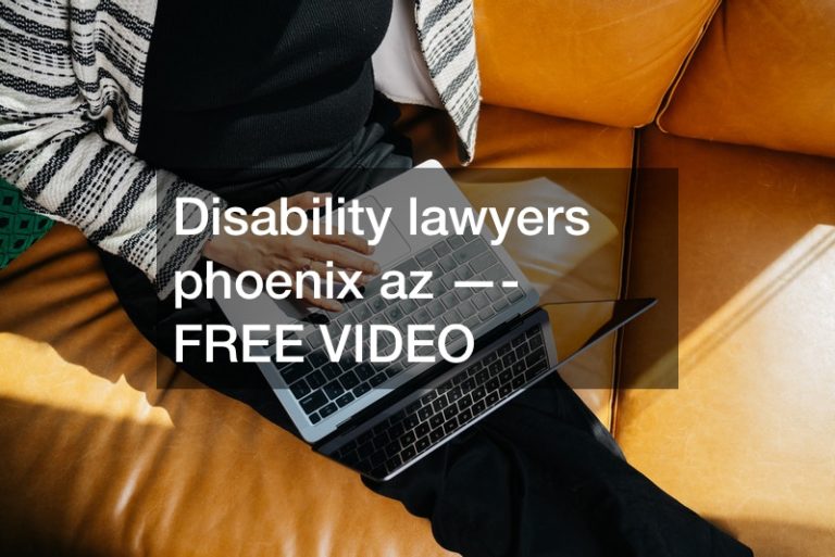 Disability lawyers phoenix az —- FREE VIDEO