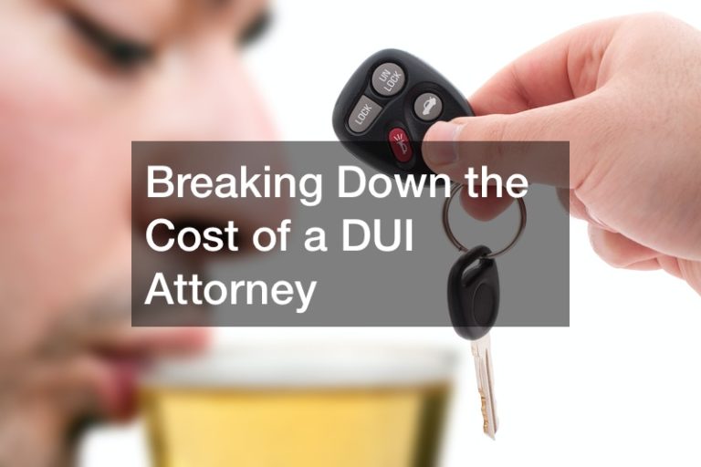 Breaking Down the Cost of a DUI Attorney