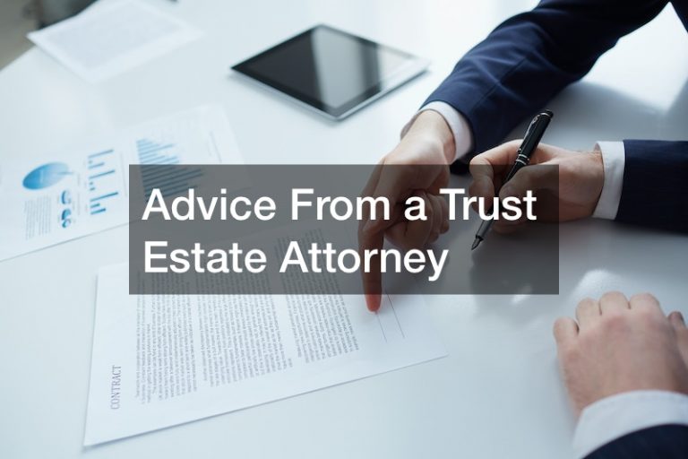 Advice From a Trust Estate Attorney