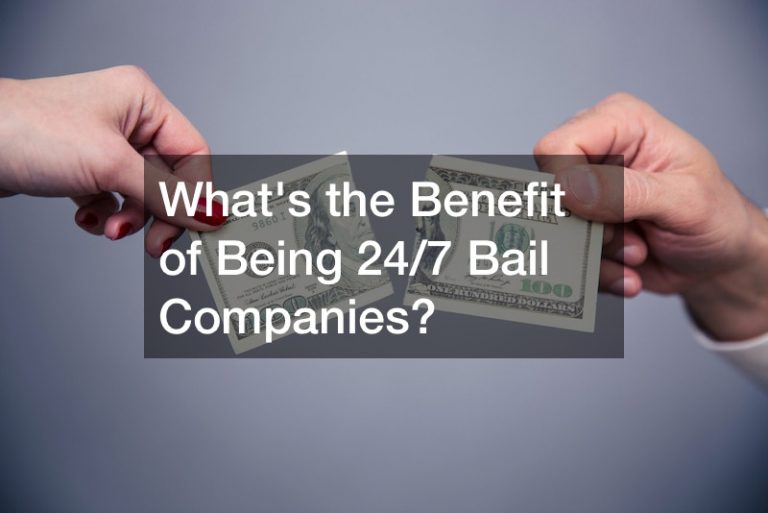 Whats the Benefit of Being 24/7 Bail Companies?