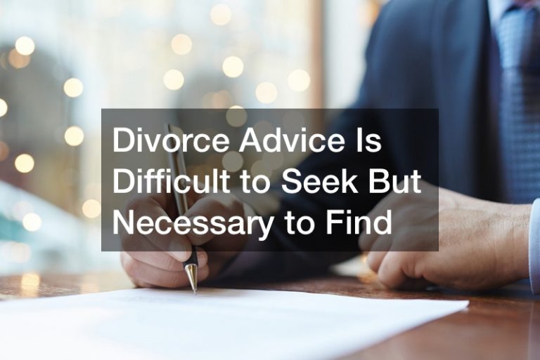 Divorce Advice Is Difficult to Seek But Necessary to Find