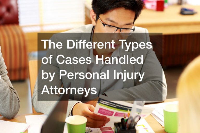 The Different Types of Cases Handled by Personal Injury Attorneys