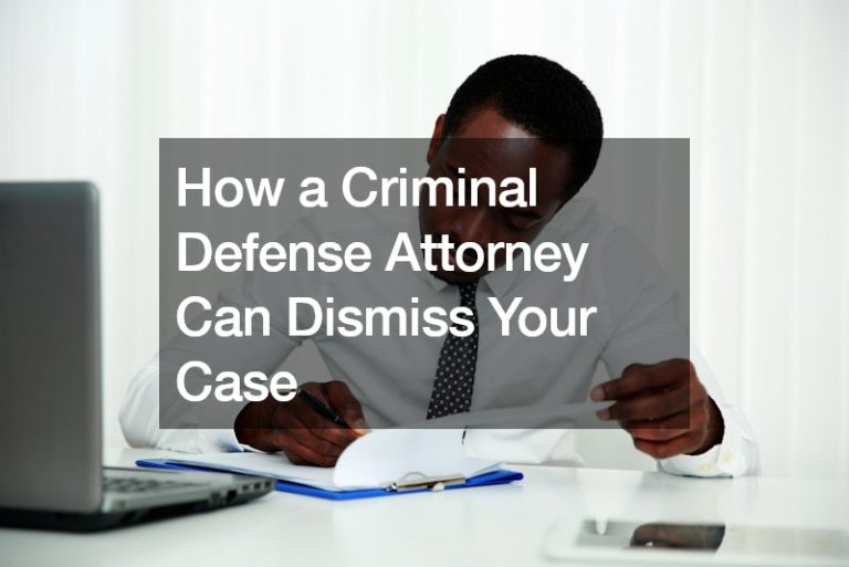 How a Criminal Defense Attorney Can Dismiss Your Case