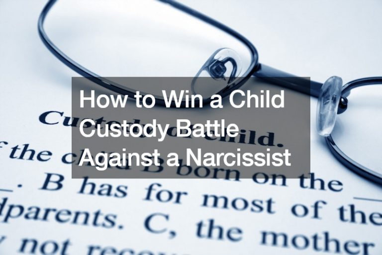 How to Win a Child Custody Battle Against a Narcissist