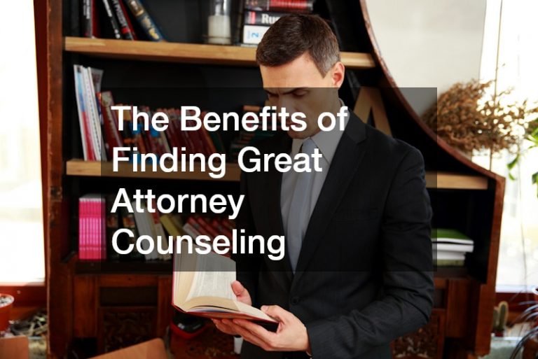 The Benefits of Finding Great Attorney Counseling