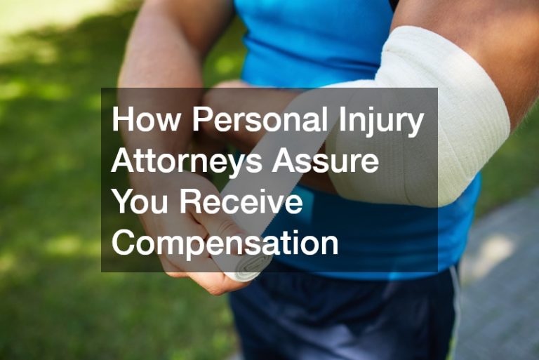 How Personal Injury Attorneys Assure You Receive Compensation