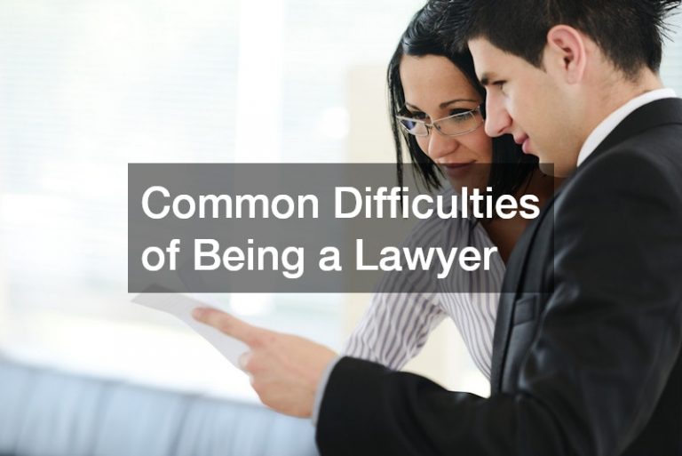 Common Difficulties of Being a Lawyer