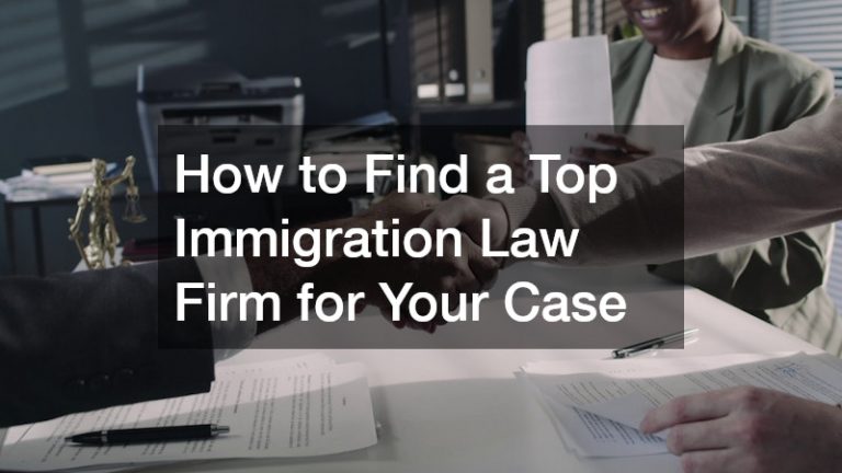 How to Find a Top Immigration Law Firm for Your Case