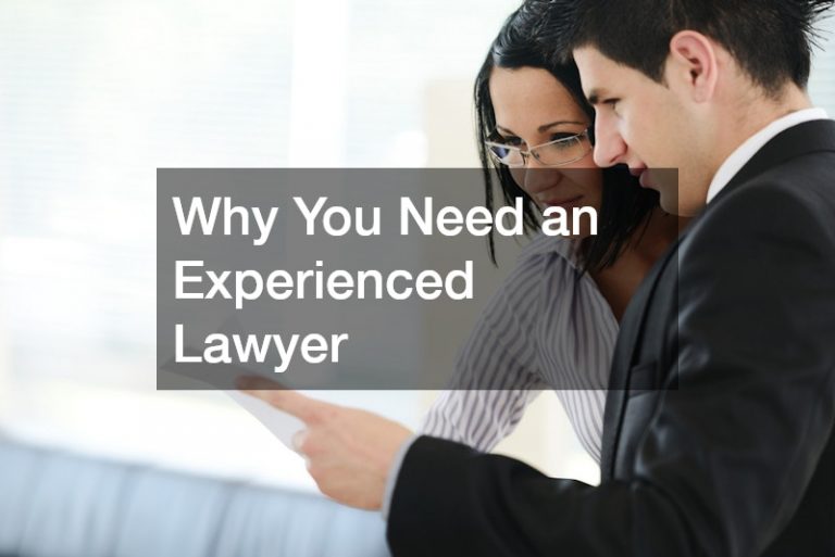 Why You Need an Experienced Lawyer