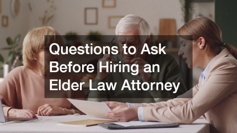 Questions to Ask Before Hiring an Elder Law Attorney