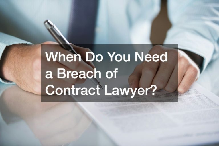 When Do You Need a Breach of Contract Lawyer?